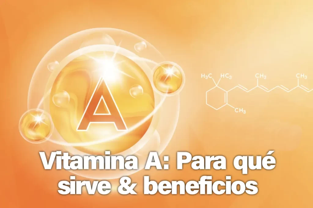 Vitamina A para que sirve y beneficios esenciales